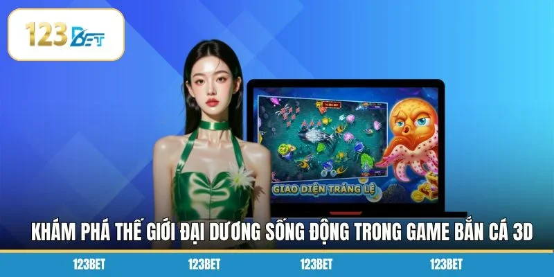 Khám phá thế giới đại dương sống động trong game bắn cá 3D