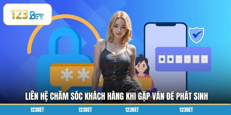 Liên hệ chăm sóc khách hàng khi gặp vấn đề phát sinh